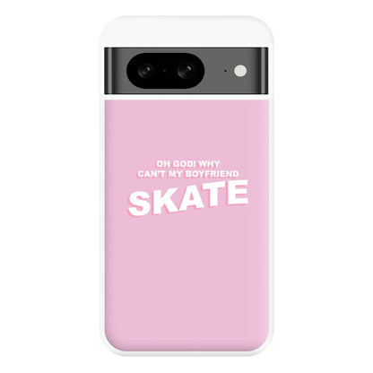 Why Can't My Boyfriend Skate? - Skate Aesthetic  Phone Case for Google Pixel 8