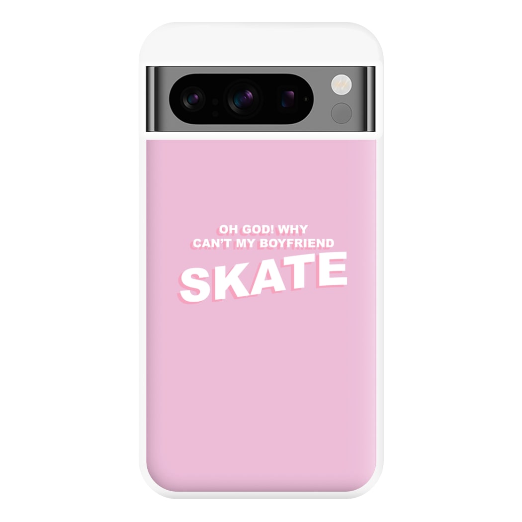 Why Can't My Boyfriend Skate? - Skate Aesthetic  Phone Case for Google Pixel 8 Pro