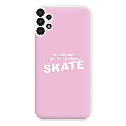 Why Can't My Boyfriend Skate? - Skate Aesthetic  Phone Case for Galaxy A13