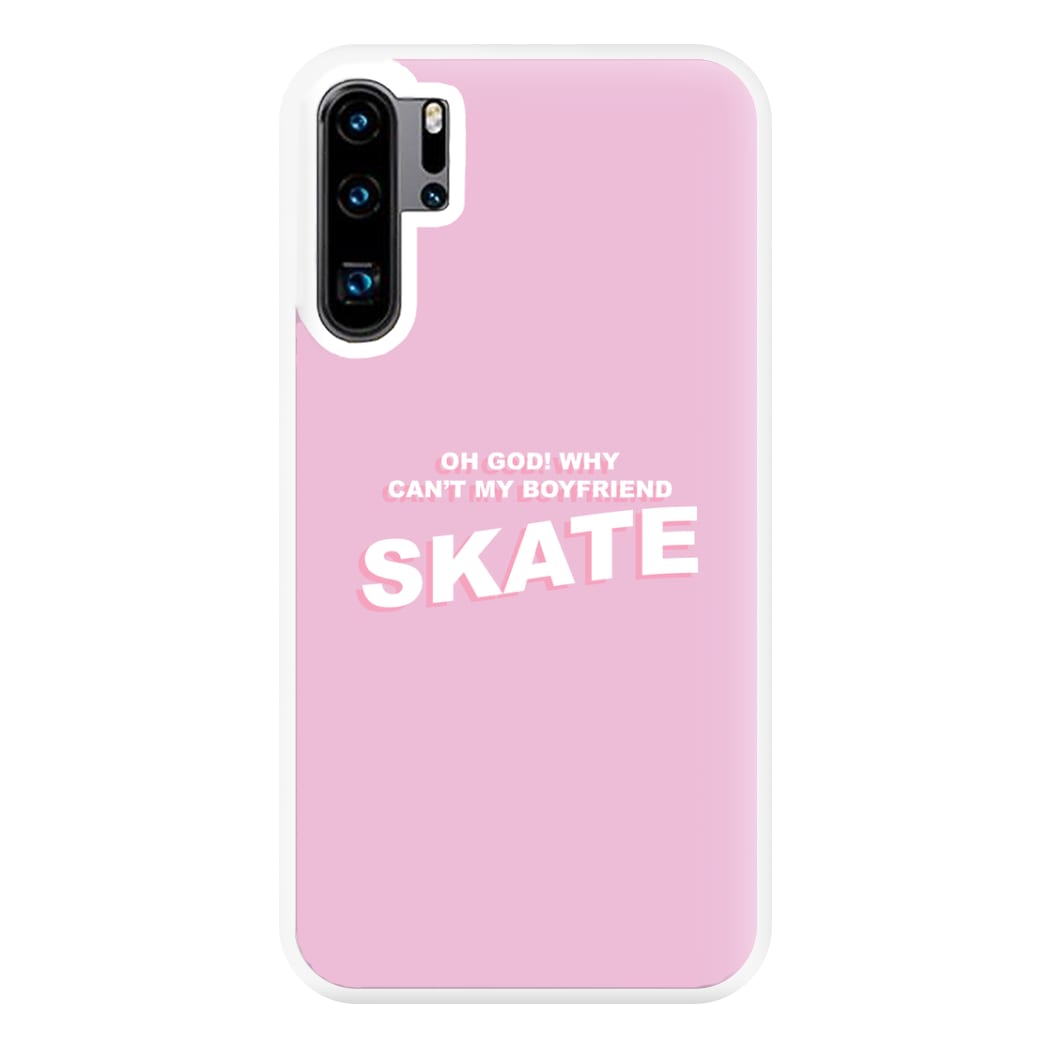 Why Can't My Boyfriend Skate? - Skate Aesthetic  Phone Case for Huawei P30 Pro