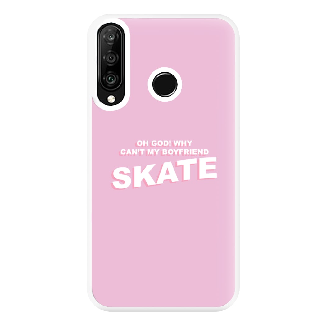 Why Can't My Boyfriend Skate? - Skate Aesthetic  Phone Case for Huawei P30 Lite