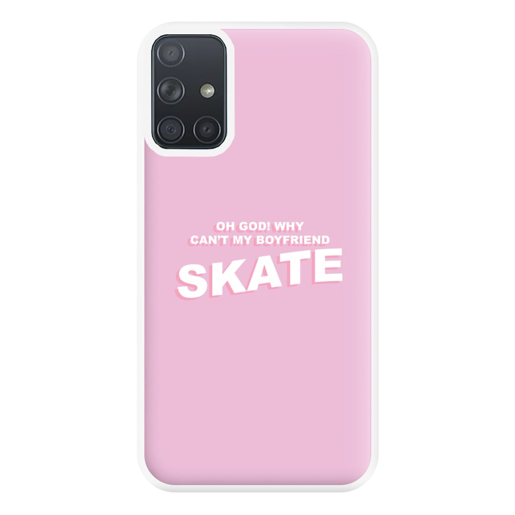 Why Can't My Boyfriend Skate? - Skate Aesthetic  Phone Case for Galaxy A71