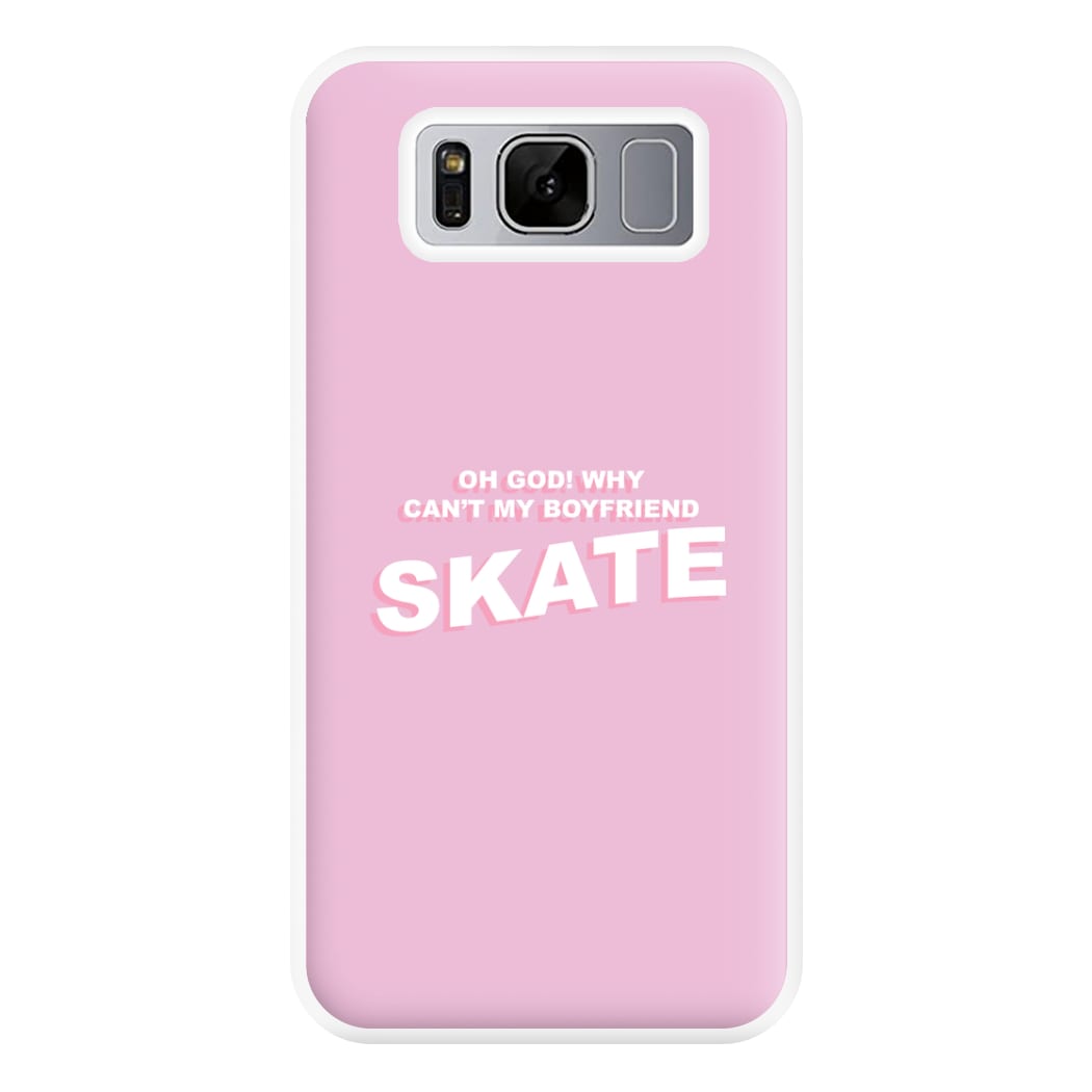 Why Can't My Boyfriend Skate? - Skate Aesthetic  Phone Case for Galaxy S8 Plus