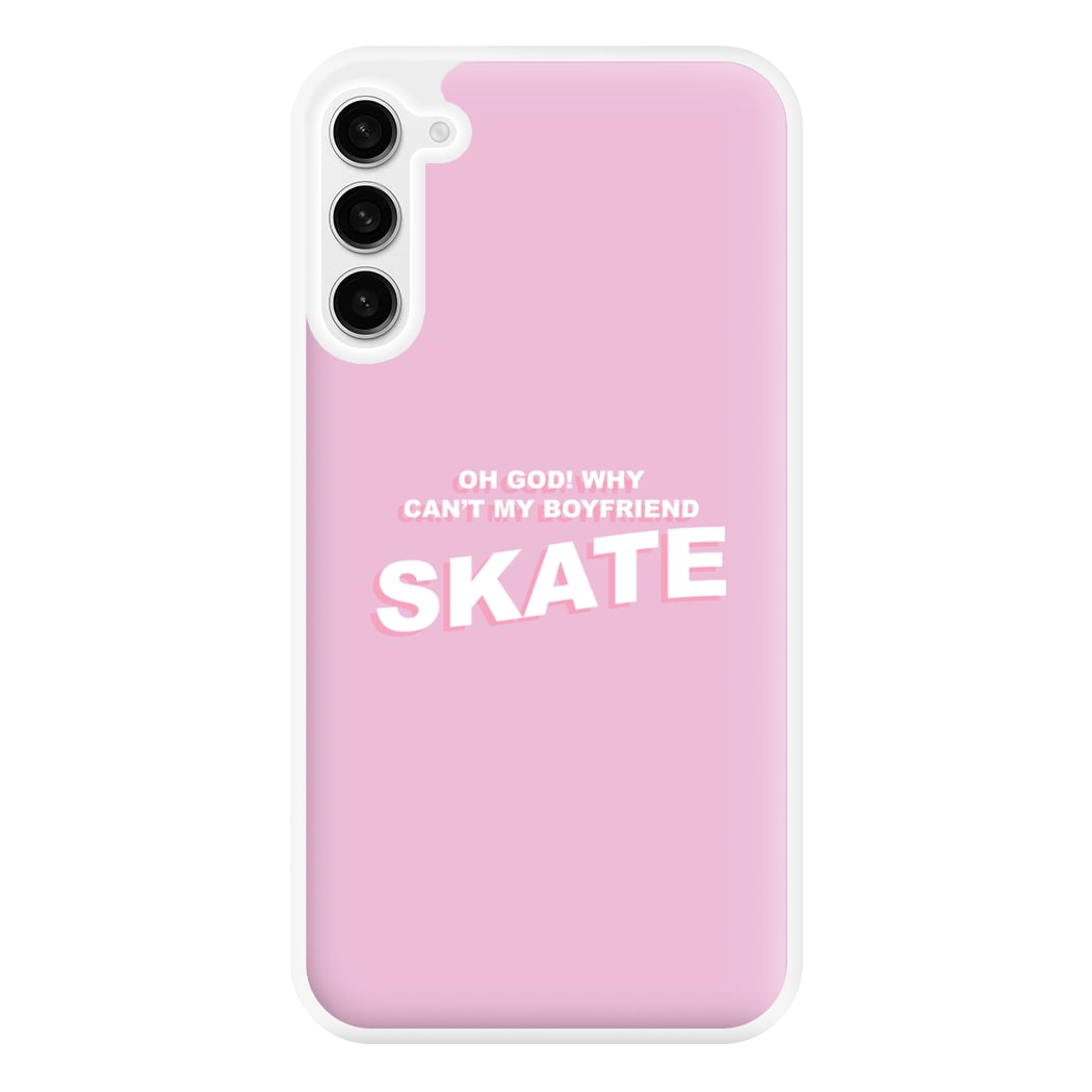 Why Can't My Boyfriend Skate? - Skate Aesthetic  Phone Case for Galaxy S23FE