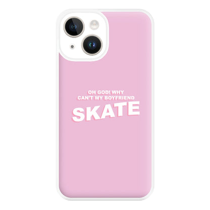 Why Can't My Boyfriend Skate? - Skate Aesthetic  Phone Case for iPhone 14