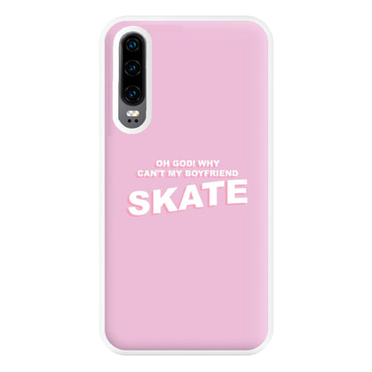 Why Can't My Boyfriend Skate? - Skate Aesthetic  Phone Case for Huawei P30