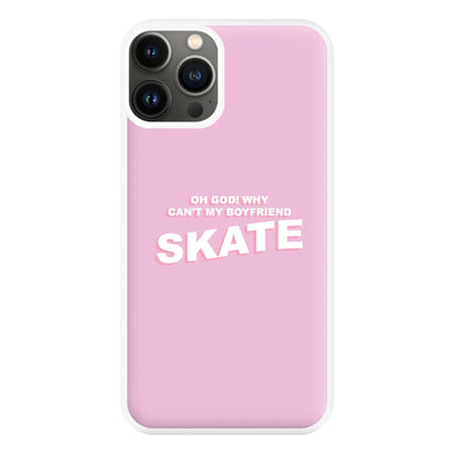 Why Can't My Boyfriend Skate? - Skate Aesthetic  Phone Case for iPhone 11 Pro Max