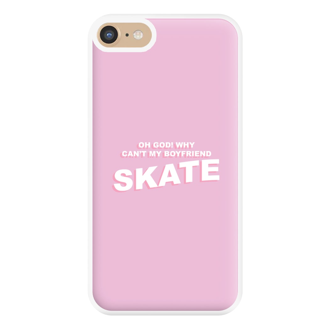 Why Can't My Boyfriend Skate? - Skate Aesthetic  Phone Case for iPhone 6 / 7 / 8 / SE