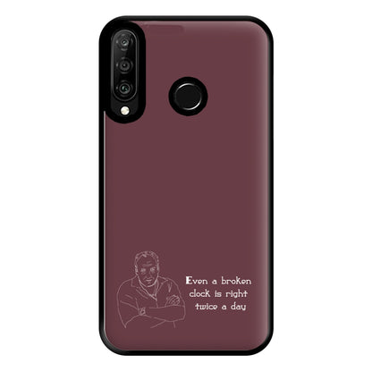 Even A Broken Clock Is Right Twice A Day Phone Case for Huawei P30 Lite