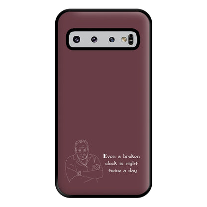 Even A Broken Clock Is Right Twice A Day Phone Case for Galaxy S10 Plus