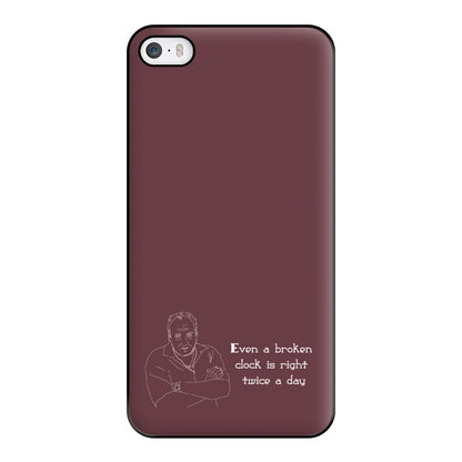 Even A Broken Clock Is Right Twice A Day Phone Case for iPhone 5 / 5s / SE 2016