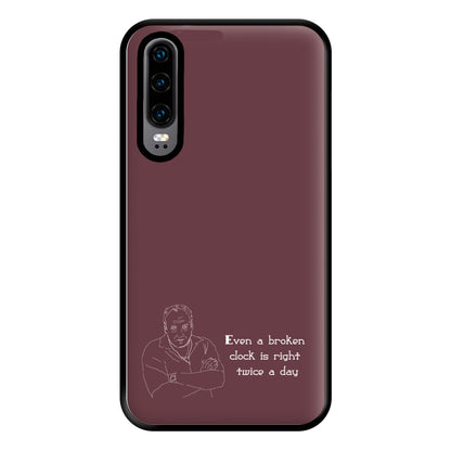 Even A Broken Clock Is Right Twice A Day Phone Case for Huawei P30