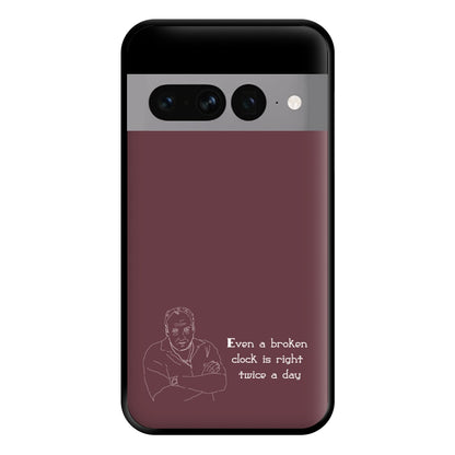 Even A Broken Clock Is Right Twice A Day Phone Case for Google Pixel 7 Pro