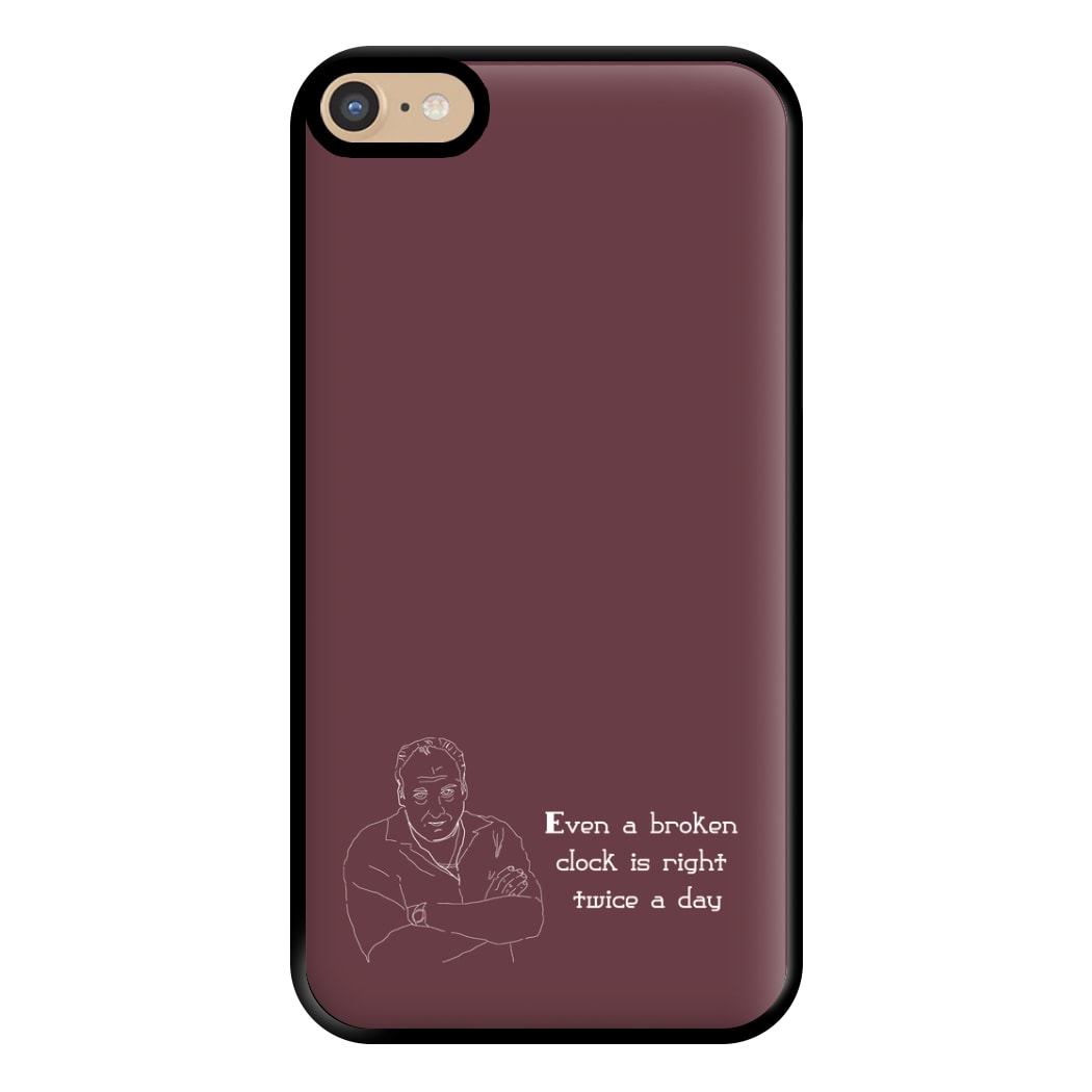 Even A Broken Clock Is Right Twice A Day Phone Case for iPhone 6 Plus / 7 Plus / 8 Plus