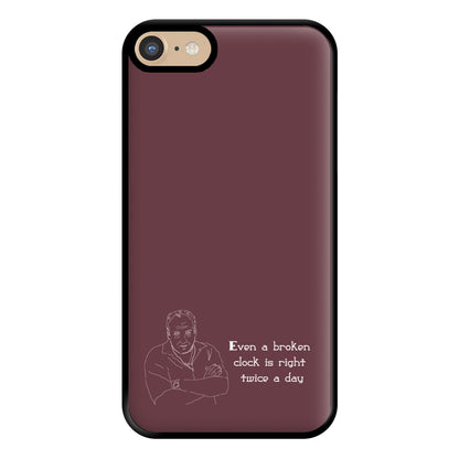 Even A Broken Clock Is Right Twice A Day Phone Case for iPhone 6 / 7 / 8 / SE