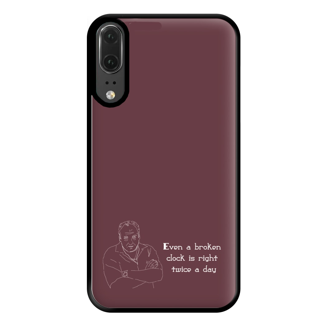 Even A Broken Clock Is Right Twice A Day Phone Case for Huawei P20