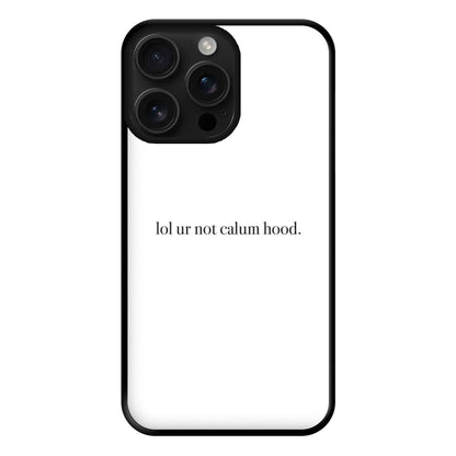 Lol Ur Not Calum Hood Phone Case for iPhone 16 Pro Max