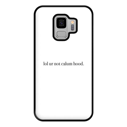 Lol Ur Not Calum Hood Phone Case for Galaxy S9 Plus