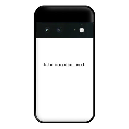 Lol Ur Not Calum Hood Phone Case for Google Pixel 6a