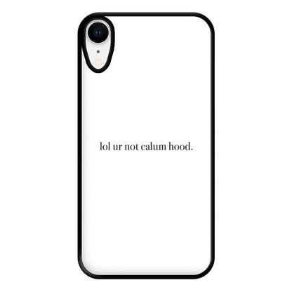 Lol Ur Not Calum Hood Phone Case for iPhone XR