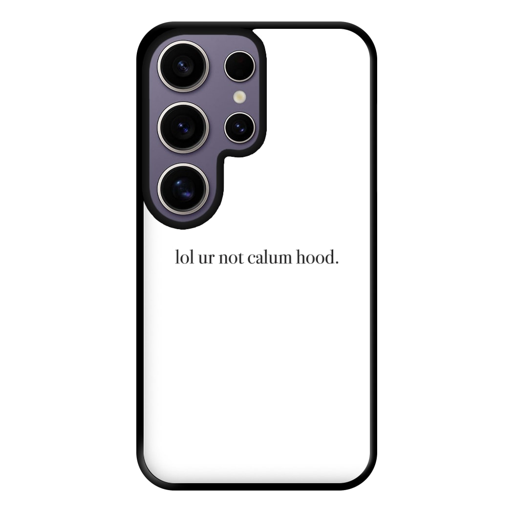 Lol Ur Not Calum Hood Phone Case for Galaxy S25 Ultra