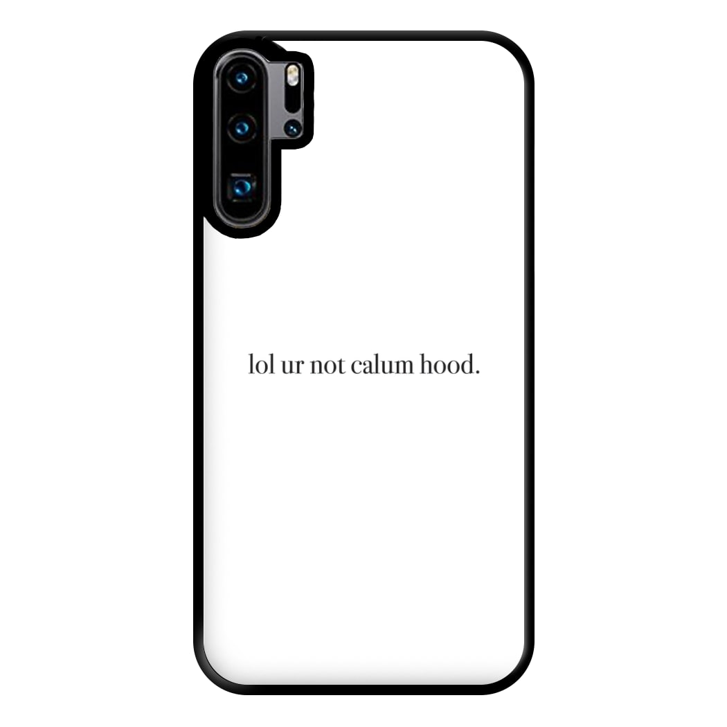 Lol Ur Not Calum Hood Phone Case for Huawei P30 Pro