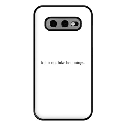 Lol Ur Not Luke Hemmings Phone Case for Galaxy S10e