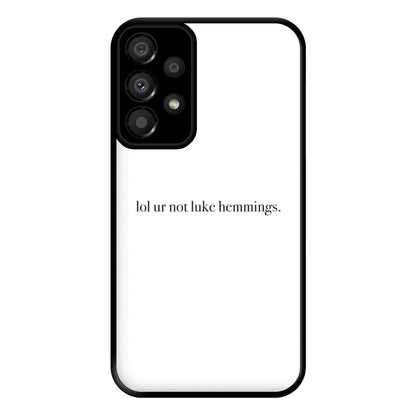 Lol Ur Not Luke Hemmings Phone Case for Galaxy A33