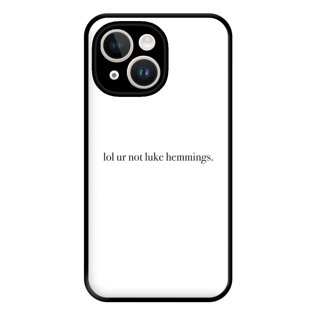 Lol Ur Not Luke Hemmings Phone Case for iPhone 14 Plus