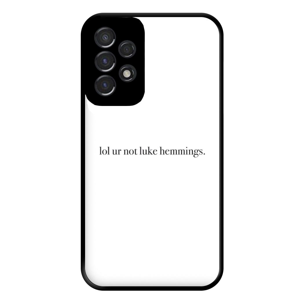 Lol Ur Not Luke Hemmings Phone Case for Galaxy A53