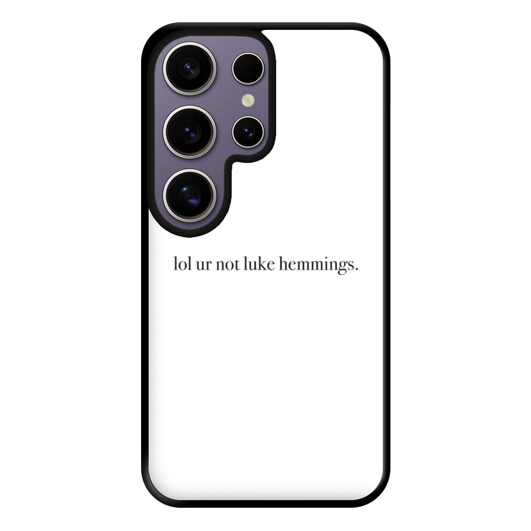 Lol Ur Not Luke Hemmings Phone Case for Galaxy S25 Ultra