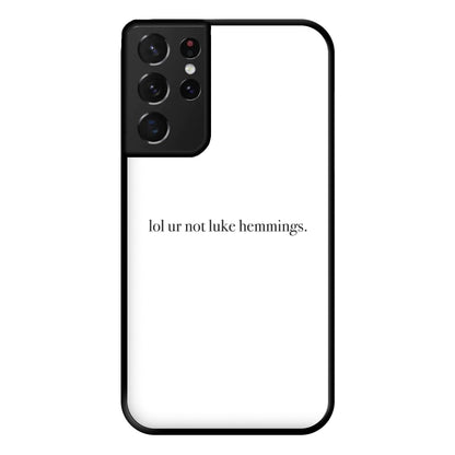 Lol Ur Not Luke Hemmings Phone Case for Galaxy S21 Ultra