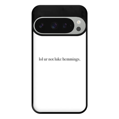 Lol Ur Not Luke Hemmings Phone Case for Google Pixel 9 Pro XL