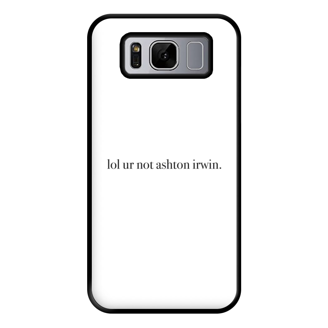 Lol Ur Not Ashton Irwin Phone Case for Galaxy S8 Plus