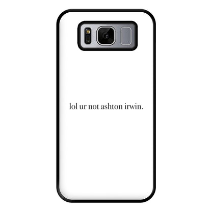 Lol Ur Not Ashton Irwin Phone Case for Galaxy S8 Plus