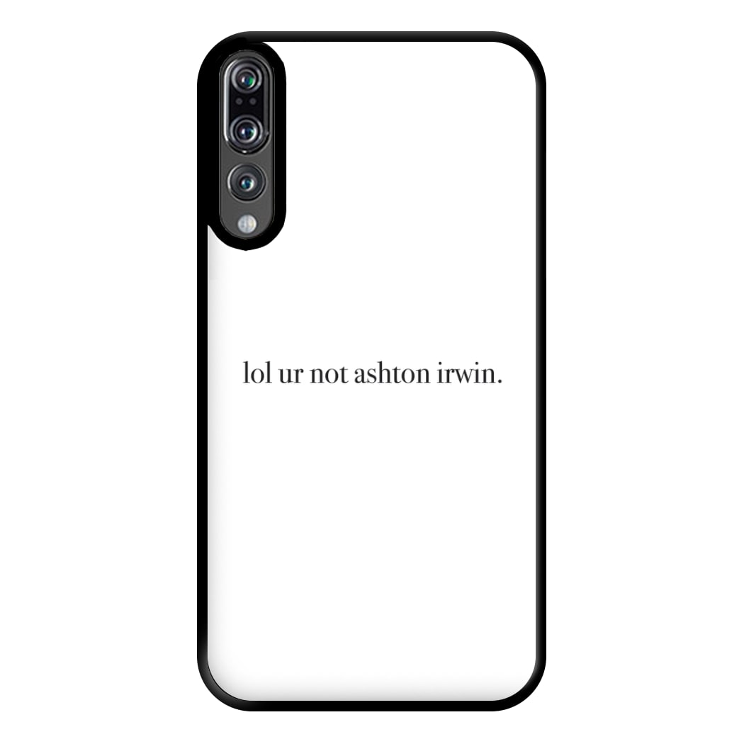 Lol Ur Not Ashton Irwin Phone Case for Huawei P20 Pro