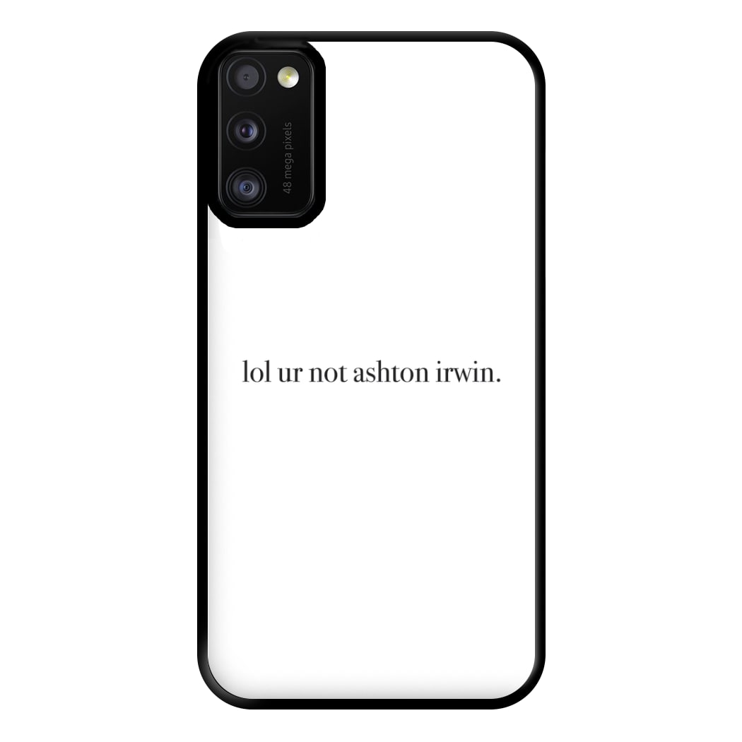 Lol Ur Not Ashton Irwin Phone Case for Galaxy A41