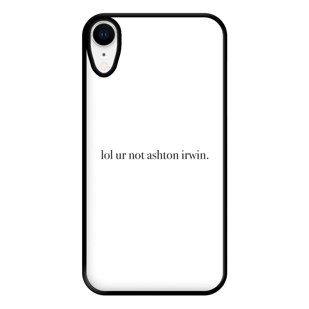 Lol Ur Not Ashton Irwin Phone Case for iPhone XR