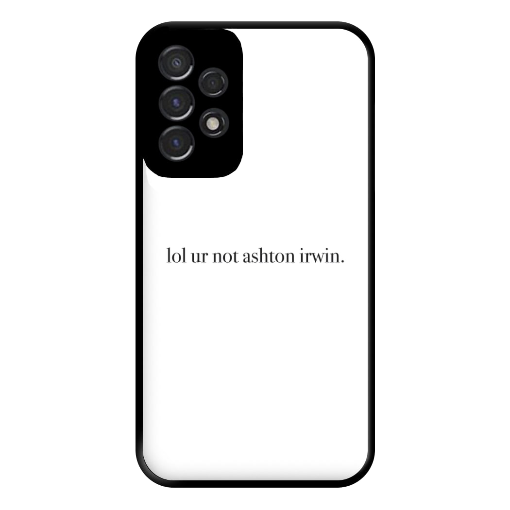 Lol Ur Not Ashton Irwin Phone Case for Galaxy A53