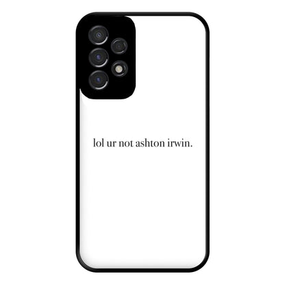 Lol Ur Not Ashton Irwin Phone Case for Galaxy A53