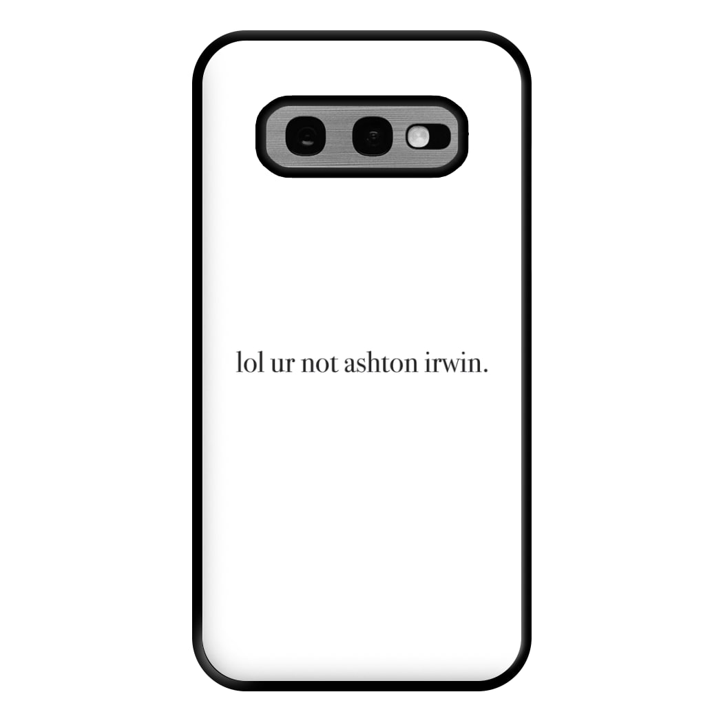 Lol Ur Not Ashton Irwin Phone Case for Galaxy S10e