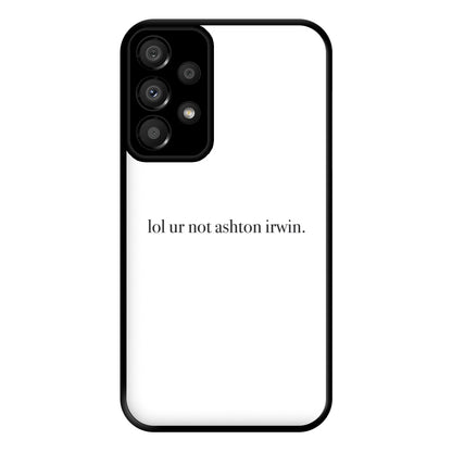 Lol Ur Not Ashton Irwin Phone Case for Galaxy A33