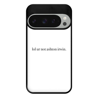 Lol Ur Not Ashton Irwin Phone Case for Google Pixel 9 Pro XL