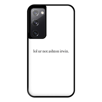 Lol Ur Not Ashton Irwin Phone Case for Galaxy S20FE