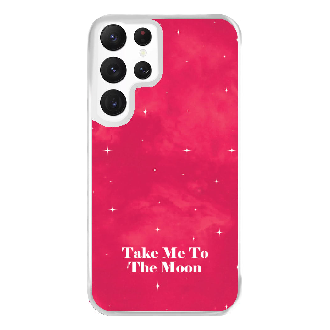 Take Me To The Moon Phone Case for Galaxy S22 Ultra