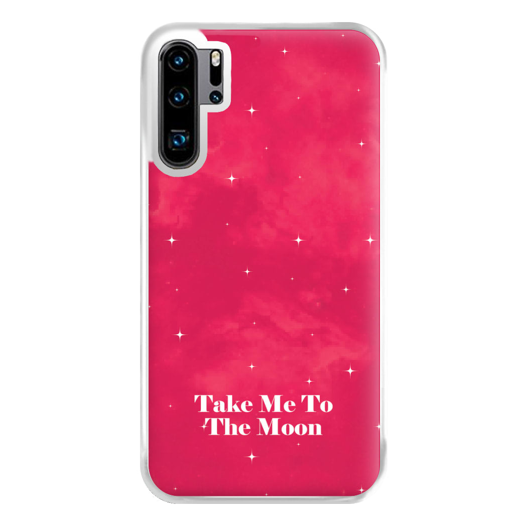 Take Me To The Moon Phone Case for Huawei P30 Pro