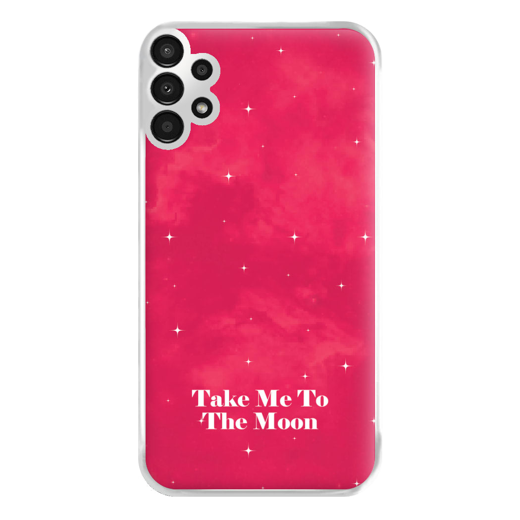 Take Me To The Moon Phone Case for Galaxy A13