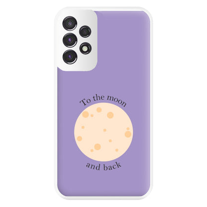 To The Moon And Back Phone Case for Galaxy A53