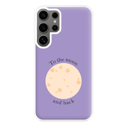 To The Moon And Back Phone Case for Galaxy S24 Ultra