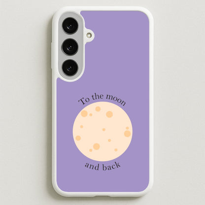 To The Moon And Back Phone Case for Galaxy S25FE